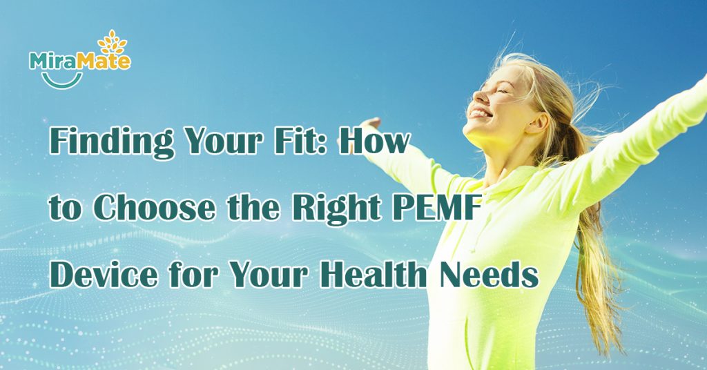 Finding-Your-Fit-How-to-Choose-the-Right-PEMF-Device-for-Your-Health-Needs