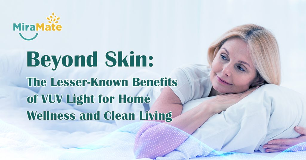 Beyond Skin The Lesser-Known Benefits of VUV Light for Home Wellness and Clean Living