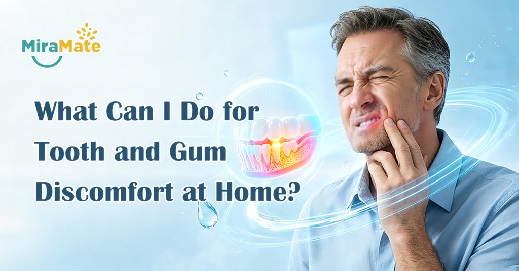 What Can I Do for Tooth and Gum Discomfort at Home